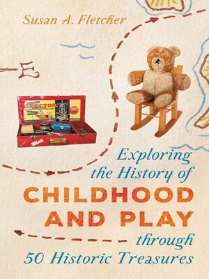 cover image of Exploring the History of Childhood and Play through 50 Historic Treasures